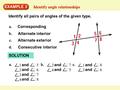 EXAMPLE 3 Identify angle relationships a. Corresponding b. Alternate interior c. Alternate exterior Consecutive interior d. SOLUTION a.  5 1 and  6.