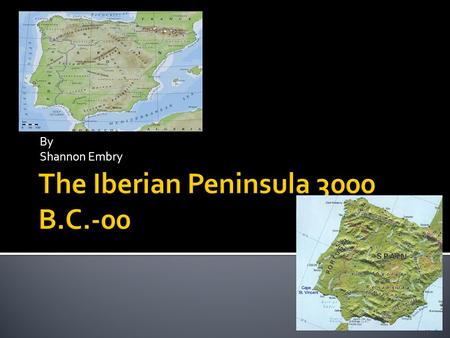 By Shannon Embry. A Peninsula in southeastern Europe, Spain, Portugal and a small part of France make it up and earned its name from the Iberians its.