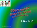 [By Ron Halbrook]. 15 And that from a child thou hast known the holy scriptures, which are able to make thee wise unto salvation through faith which is.