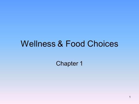 1 Wellness & Food Choices Chapter 1. 2 Wellness means reaching for your personal overall best level of health Means: –Paying attention to your total health.