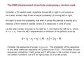 The RMS displacement of particle undergoing a random walk Consider a 1D random walk: A particle moves left or right in unit jumps on the x -axis; at each.