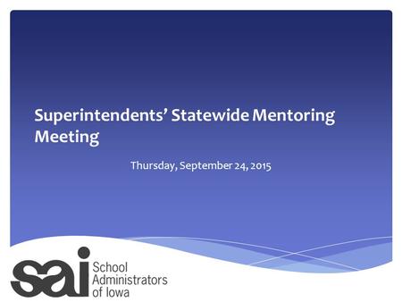 Superintendents’ Statewide Mentoring Meeting Thursday, September 24, 2015.