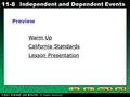 Holt CA Course 1 11-8 Independent and Dependent Events Warm Up Warm Up California Standards California Standards Lesson Presentation Lesson PresentationPreview.