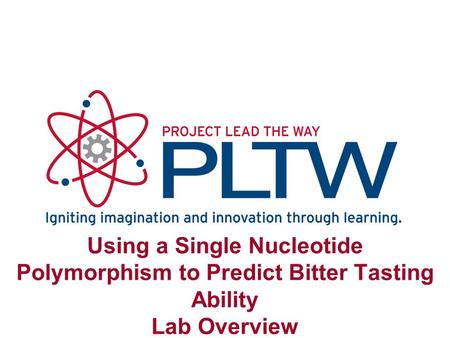 Using a Single Nucleotide Polymorphism to Predict Bitter Tasting Ability Lab Overview.