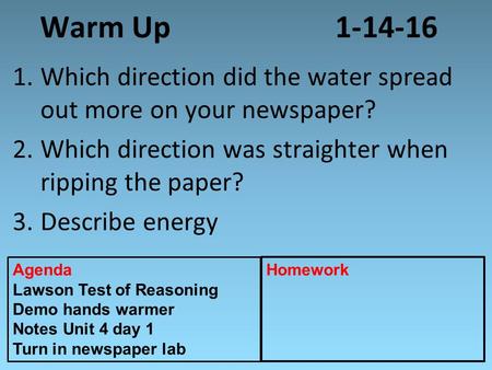 Warm Up1-14-16 1.Which direction did the water spread out more on your newspaper? 2.Which direction was straighter when ripping the paper? 3.Describe energy.