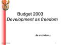 1National Treasury Budget 2003 Development as freedom An overview...