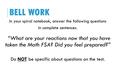 In your spiral notebook, answer the following questions in complete sentences. “What are your reactions now that you have taken the Math FSA? Did you feel.