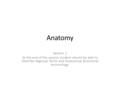 Anatomy Session 1 At the end of the session student should be able to Describe Regional Terms and Anatomical directional terminology.