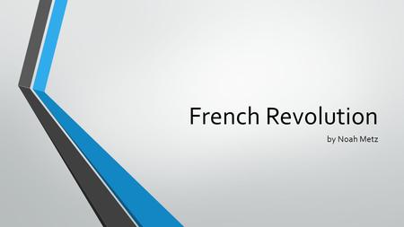 French Revolution by Noah Metz. Before the Revolution France was in debt because of both funding the American civil war, and because of it’s poorly structured.