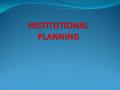 Meaning A plan which is prepared by the institution on the basis of its felt needs for its own development and improvement DEFINITION ‘’Institutional.