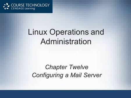 Linux Operations and Administration Chapter Twelve Configuring a Mail Server.