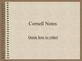 Cornell Notes Quick how to video!. Cornell Notetaking Why should you take notes? To minimize your “rate of forgetting”  Don’t take notes = Forget 60.