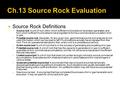  Source Rock Definitions  Source rock: A unit of rock within which sufficient hydrocarbons have been generated, and from which sufficient hydrocarbons.