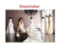 Dressmaker. Duties: - Look over sewing patterns with customers and help them to select the right one - Recommend appropriate types of fabric - Measure.