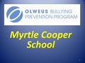 Myrtle Cooper School 1. “Bullying is when someone repeatedly and on purpose says or does mean or hurtful things to another person who has a hard time.