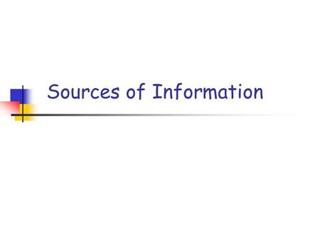 Sources of Information. Information A company needs information to make any decisions, whether these are long term or day to day. If a company decides.