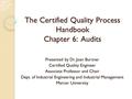 The Certified Quality Process Handbook Chapter 6: Audits Presented by Dr. Joan Burtner Certified Quality Engineer Associate Professor and Chair Dept. of.