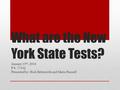 What are the New York State Tests? January 19 th, 2016 P.S. 174 Q Presented by: Rich Bebenroth and Marie Russell.