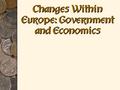 Changes Within Europe: Government and Economics. ECONOMICSECONOMICS.