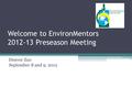 Welcome to EnvironMentors 2012-13 Preseason Meeting Denver Zoo September 8 and 9, 2012.