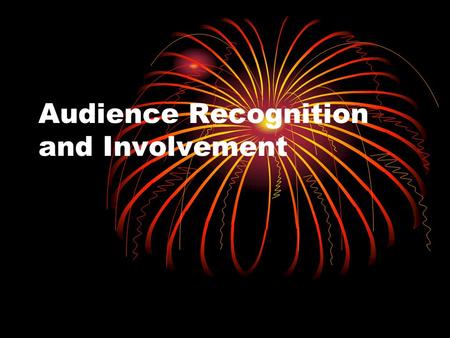 Audience Recognition and Involvement. Audience Recognition Types of Audience.