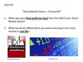 5/27/14 “Stock Market Game – Final profit” 1.What was your final profit (or loss) from the BACS Econ. Stock Market Game? 2.What would do differently if.