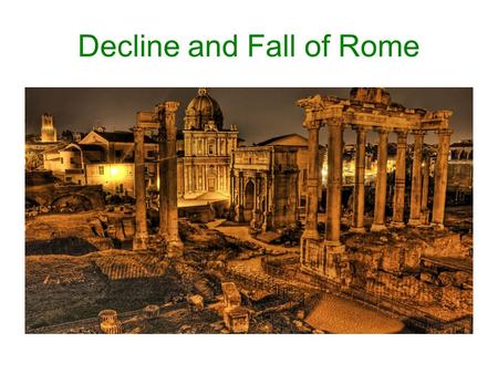 Decline and Fall of Rome. Period of conflict in 180 CE after death of Marcus Aurelius Severan rule begins in 193 CE – military rule Following this Dynasty.