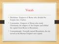 Vocab Diocletian- Emperor of Rome who divided the Empire into 2 halves. Constantine- Emperor of Rome who made Christianity the religion of the Empire and.