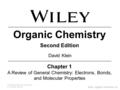 Organic Chemistry Second Edition Chapter 1 A Review of General Chemistry: Electrons, Bonds, and Molecular Properties David Klein Copyright © 2015 John.