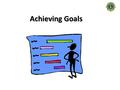 Achieving Goals. 1. Set goals 2. Create action plans 3. Manage your goals.