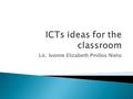 Lic. Ivonne Elizabeth Pinillos Nieto As a result of participating in this workshop, you will be better able to: Identify the teaching principles that.