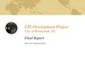 GIS Development Project City of Woodcreek, TX Final Report GEO 4427 Advanced GIS II.