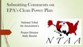 Submitting Comments on EPA’s Clean Power Plan National Tribal Air Association’s Project Director Andy Bessler.