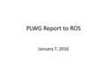 PLWG Report to ROS January 7, 2016. Draft NPRR More closely aligns a generation line item in the CDR with the generation included in the Planning Models.