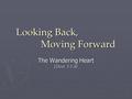 Looking Back, Moving Forward The Wandering Heart [Deut. 1:1-8]