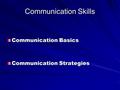 Communication Skills Communication Basics Communication Strategies.