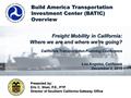 Freight Mobility in California: Where we are and where we’re going? California Transportation Planning Conference Los Angeles, California December 3, 2015.