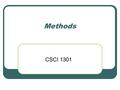 Methods CSCI 1301 What is a method? A method is a collection of statements that performs a specific task. Pre-Defined methods: available in Java library.