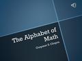 The Alphabet of Math Gurpreet S. Chopra “A” is for Angle An angle is the amount of turn between two straight lines that have a common vertex. Usually.