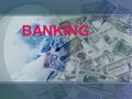 BANKING. BANK SERVICES 1. deposit taking 2. money transfer 3. advances (money which a bank lends) 4. other services.