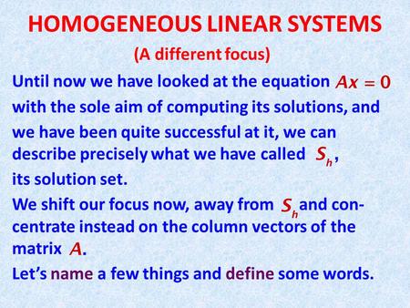 HOMOGENEOUS LINEAR SYSTEMS (A different focus) Until now we have looked at the equation with the sole aim of computing its solutions, and we have been.