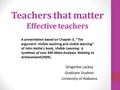 Teachers that matter Effective teachers Gingerlee Lackey Graduate Student University of Alabama A presentation based on Chapter 3, “The argument: Visible.