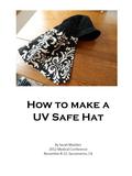 How to make a UV Safe Hat By Sarah Madden 2012 Medical Conference November 8-12, Sacramento, CA.