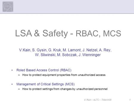 V. Kain – eLTC – 7March08 1 V.Kain, S. Gysin, G. Kruk, M. Lamont, J. Netzel, A. Rey, W. Sliwinski, M. Sobczak, J. Wenninger LSA & Safety - RBAC, MCS Roled.