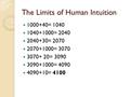 The Limits of Human Intuition 1000+40= 1040 1040+1000= 2040 2040+30= 2070 2070+1000= 3070 3070+ 20= 3090 3090+1000= 4090 4090+10= 4100.