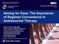 Aiming for Ease: The Importance of Regimen Convenience In Antiretroviral Therapy Jointly sponsored by Postgraduate Institute for Medicine and Clinical.