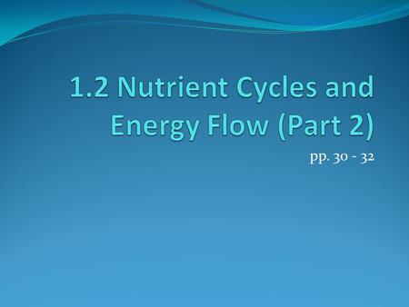 Pp. 30 - 32. Learning Goals By the end of this lesson, you should: Know the difference between a producer (autotroph) and a consumer (heterotroph) Know.