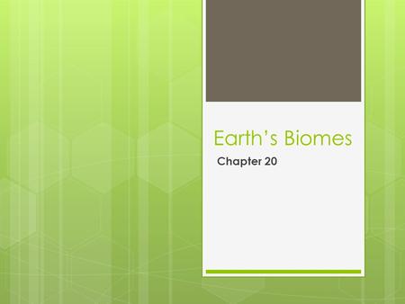 Earth’s Biomes Chapter 20.  Biomes are dependent on two very important environmental factors: Average Temperature and Average Rainfall  Biomes are named.