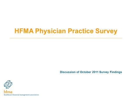 HFMA Physician Practice Survey Discussion of October 2011 Survey Findings.