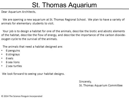 Dear Aquarium Architects, We are opening a new aquarium at St. Thomas Regional School. We plan to have a variety of animals for elementary students to.